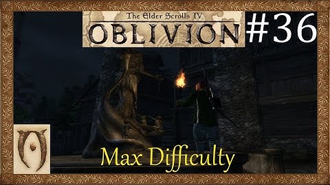 The Elder scrolls IV Oblivion-Max Difficulty-Part 36 (Killing the listener)