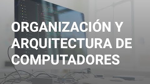 Organización y arquitectura de computadores