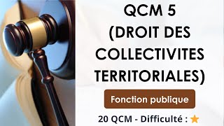 QCM 5 (droit des collectivités territoriales) - Fonction publique - 20 QCM - Difficulté : ⭐