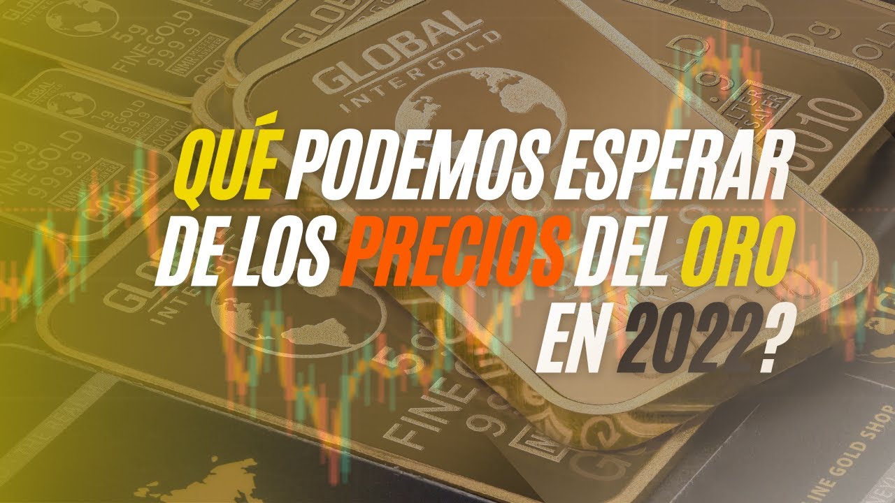 Que podemos esperar de los precios del ORO en el comienzo del 2022 ...