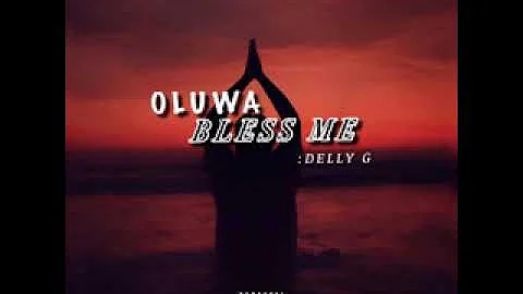 Delly G  - Oluwa Bless Me