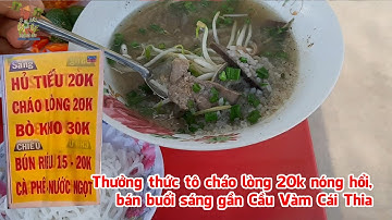 Thưởng thức tô cháo lòng 20k nóng hổi, bán buổi sáng gần Cầu Vàm Cái Thia, Tiền Giang