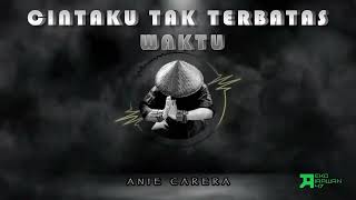 DJ CINTAKU TAK TERBATAS WAKTU | ANIE CARERA | DJ INDONESIA REMIX BREAKBEAT