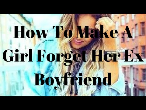 Video: How To Make A Girl Forget A Boyfriend