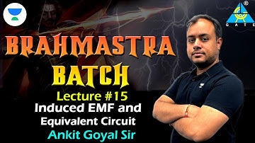 Induced EMF and Equivalent Circuit | Brahmastra Batch | Ankit Goyal | GATE 2023