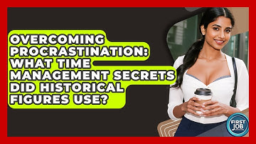 Overcoming Procrastination: What Time Management Secrets Did Historical Figures Use?
