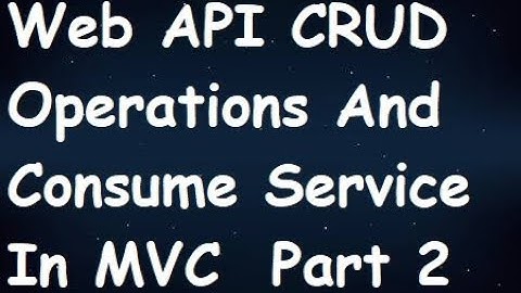 Web API CRUD Operations And Consume Service In MVC Part 2