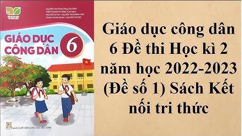 Giáo dục công dân 6 Đề thi Học kì 2 năm học 2022- 2023 Đề số 1 Sách Kết nối tri thức