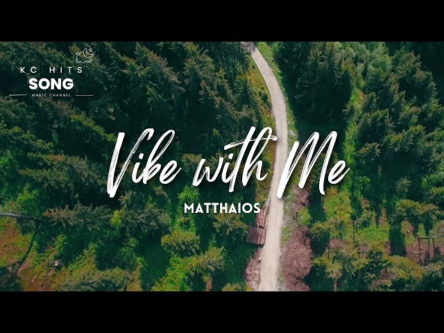 MATTHAIOS - Vibe with Me (lyrics) class=