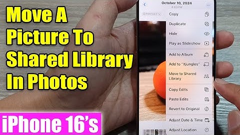 iPhone 16/16 Pro Max: How to Move A Picture To Shared Library In Photos