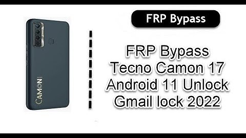 FRP Bypass Tecno Camon 17 Android 11 Unlock Gmail lock 2022