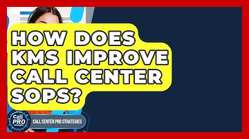 How Does KMS Improve Call Center SOPs? - Call Center Pro Strategies