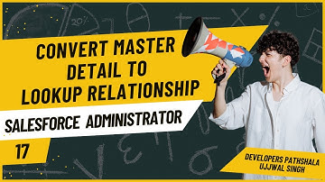 Convert Master-detail to Lookup Relationship | Salesforce Administrator Series | Chapter 17