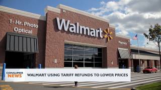 Consumer Headlines: Walmart Using Tariff Refunds To Lower Prices