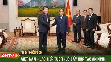 Hợp tác an ninh tiếp tục đóng vai trò trụ cột trong quan hệ Việt Nam – Lào | ANTV