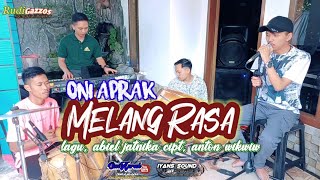 MELANG RASA (ABIEL JATNIKA) VOC. ONI APRAK VERSI BAJIDOR FT SANDI IIK.