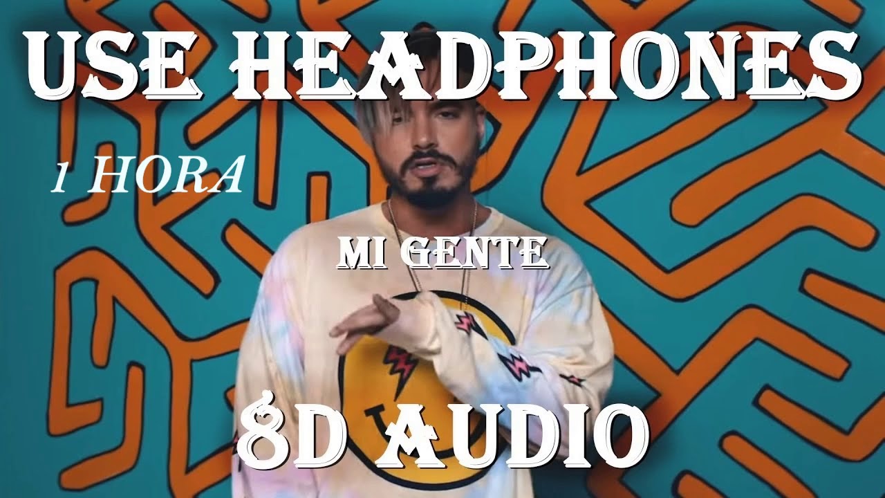 1 Hora Mi Gente 8d Audio Youtube