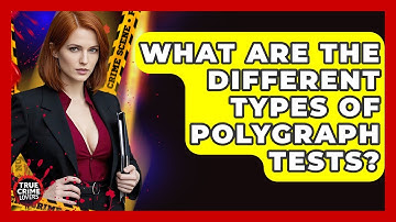 What Are The Different Types Of Polygraph Tests? - True Crime Lovers
