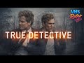 TRUE DETECTIVE (2014): EL MEJOR NOIR DEL SIGLO XXI (T1)