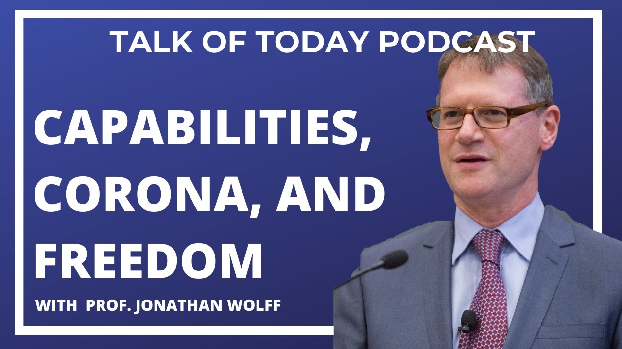 The Capability Approach, Corona-Virus, and Freedom with Jonathan Wolff | Talk of Today Podcast