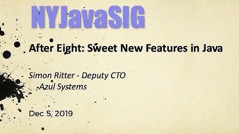 NYJavaSIG 20191205 Simon Ritter- After Eight: Sweet New Features in Java