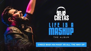 DJ Chetas - Tu Cheez Badi vs All The Way Up | #LifeIsAMashup | Neha Kakkar, Udit Narayan, chords