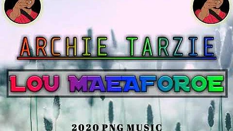 ARCHIE TARZY - LOU MAEAFOROE (OFFICIAL AUDIO) PNG MUSIC 2020
