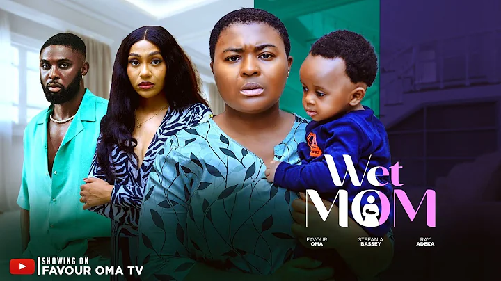 WET MOM (New Movie) FAVOUR OMA RAY ADEKA STEFANIA BASSEY - NIGERIAN MOVIES LATEST 2025 FULL MOVIES
