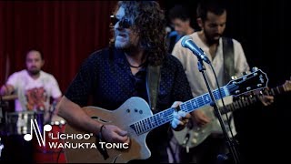 Video thumbnail of "Líchigo - Wañukta Tonic - Autores en Vivo"