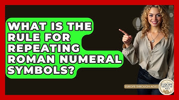 What Is The Rule For Repeating Roman Numeral Symbols? - Europe Through the Ages