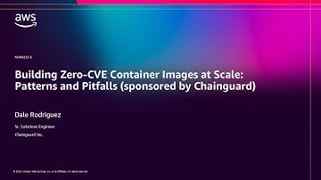 AWS re:Invent 2025 - Building Zero-CVE Container Images at Scale: Patterns and Pitfalls (MAM215)