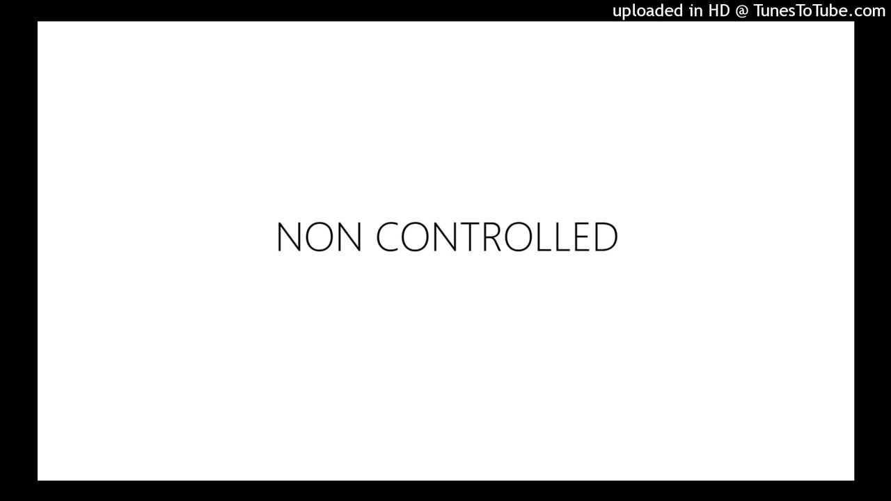 NON CONTROLLED - este ya no está más disponible en soundcloud, lastimosamente.

