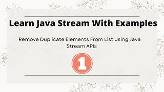 #1. Remove Duplicate Elements From List Using Java Stream APIs - Learn Java Stream API with Examples