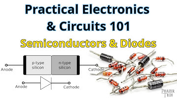 Practical Electronics & Circuits 101 – Intro to Semiconductors & Diodes