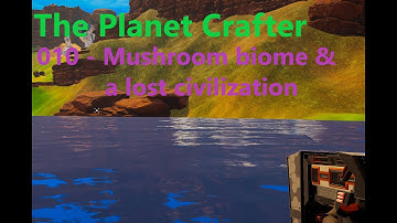 The Planet Crafter  010  Mushrooms and hidden chambers