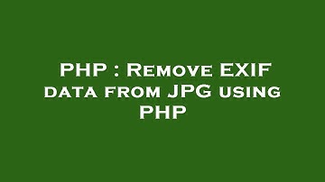 PHP : Remove EXIF data from JPG using PHP