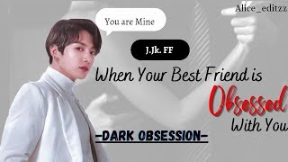 -Dark Obsession-||When Your Best Friend is Obsessed With You || Part:1 #bts #jungkook #ff