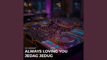 Always Loving You Jedag Jedug