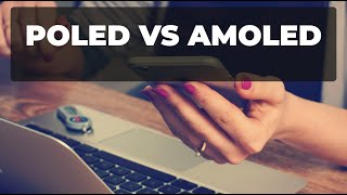 POLED vs AMOLED: What is the difference between these OLED technologies