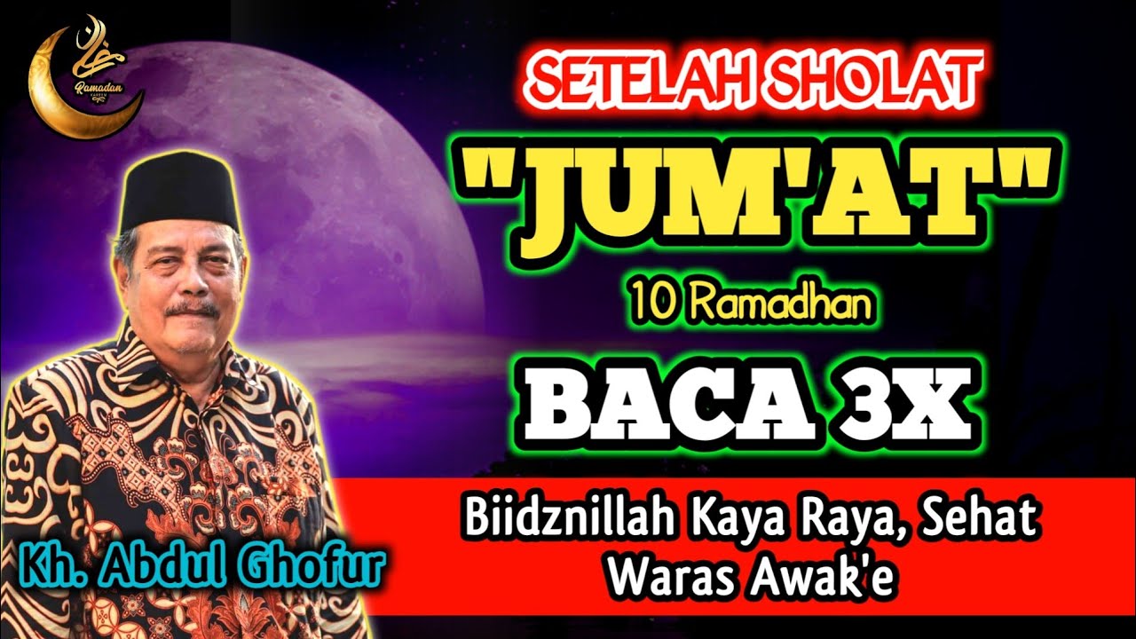 Setelah Sholat Jum'at 10 Ramadhan Baca 3x, Biidznillah Kaya Raya, Sehat AWAK'e - Kh. Abdul Ghofur