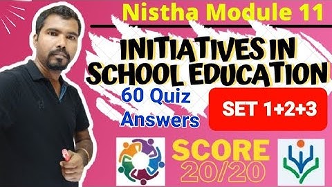 Diksha 2.0 | module 11 | INITIATIVES IN SCHOOL EDUCATION | Quiz Answers | 60 Q | NISTHA QUIZ ANSWERS