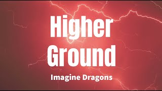 Higher Ground - Imagine Dragons (lyrics)