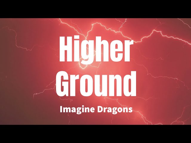 Higher Ground - Imagine Dragons (lyrics)