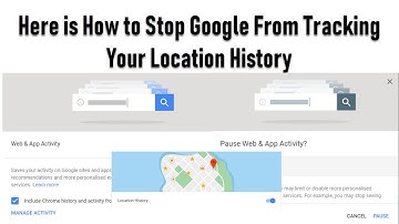 Here is How to Stop Google From Tracking Your Location History & Pause Web App Activity