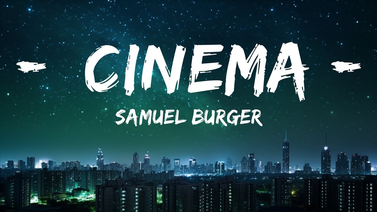 Samuel Burger - Cinema (Lyrics) | i could watch you for a lifetime  | 30mins - Feeling your music