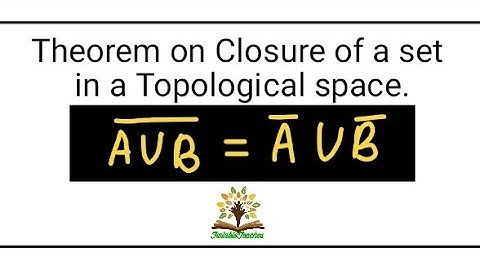 Theorems on Topology| Theorem related to CLOSURE of a set in a Topological space.