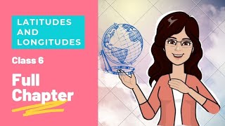 Full Chapter | Latitudes and longitudes  | Heat Zones  | Time Zones  | Geography  | Class  6 | NCERT