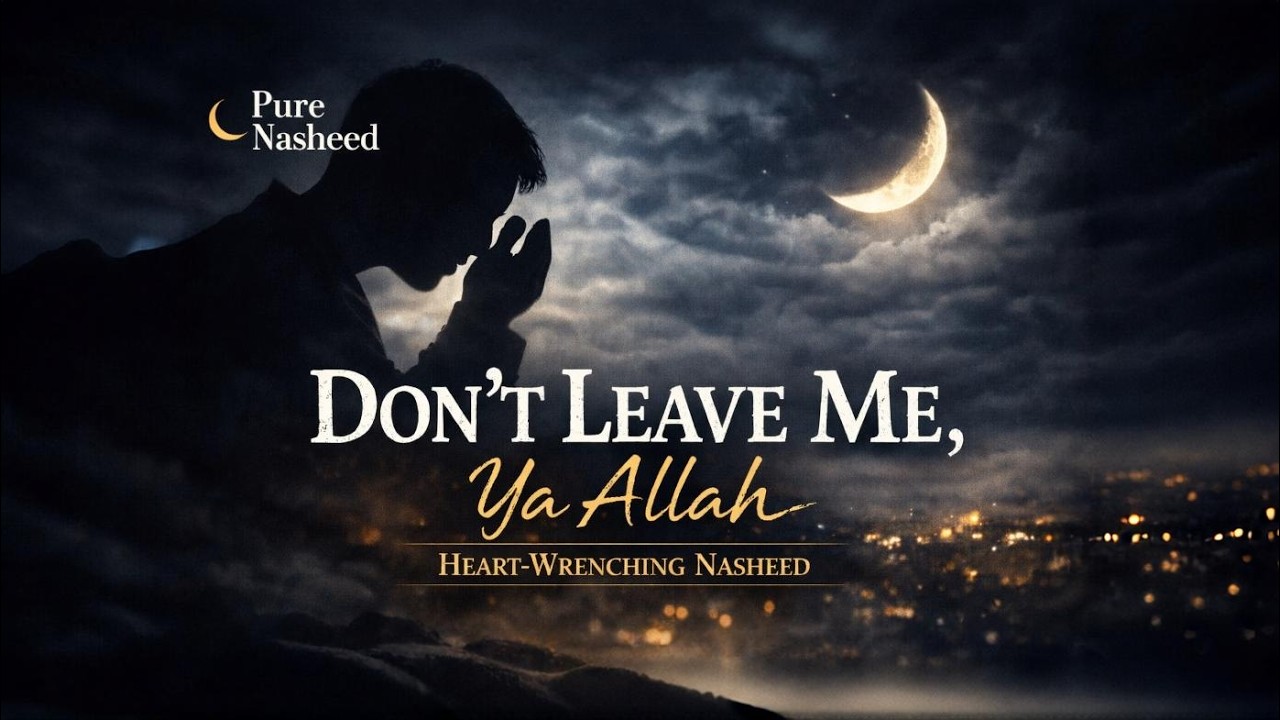 Don’t Leave Me, Ya Allah | Deeply Emotional & Heart-Wrenching Nasheed