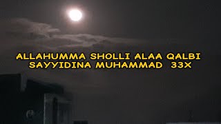 Allahumma sholli alaa qalbi sayyidina muhammad  33X