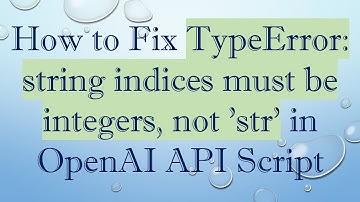 How to Fix TypeError: string indices must be integers, not 